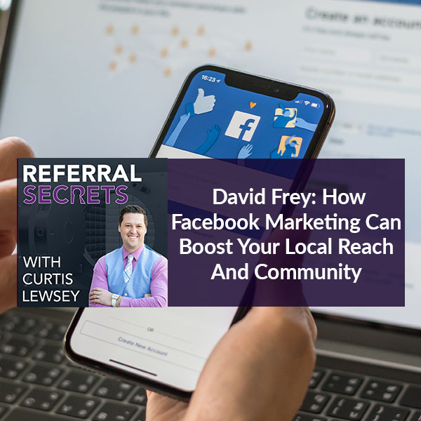 David Frey: How Facebook Marketing Can Boost Your Local Reach And Community